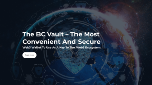 Read more about the article The BC Vault – the most convenient and secure Web3 Wallet to Use as a Key to the Web3 Ecosystem