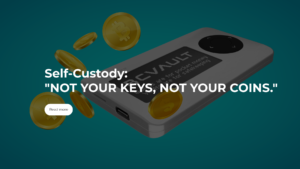 Self-Custody:  “NOT YOUR KEYS, NOT YOUR COINS.”